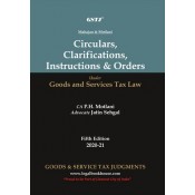 GSTJ's Circulars, Clarifications, Instructions & Orders Under Goods and Services Tax Law by CA. P. H. Motlani, Adv. Jatin Sehgal